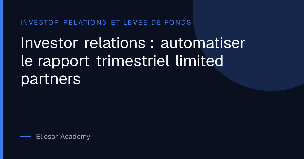 Investor relations : automatiser le rapport trimestriel limited partners